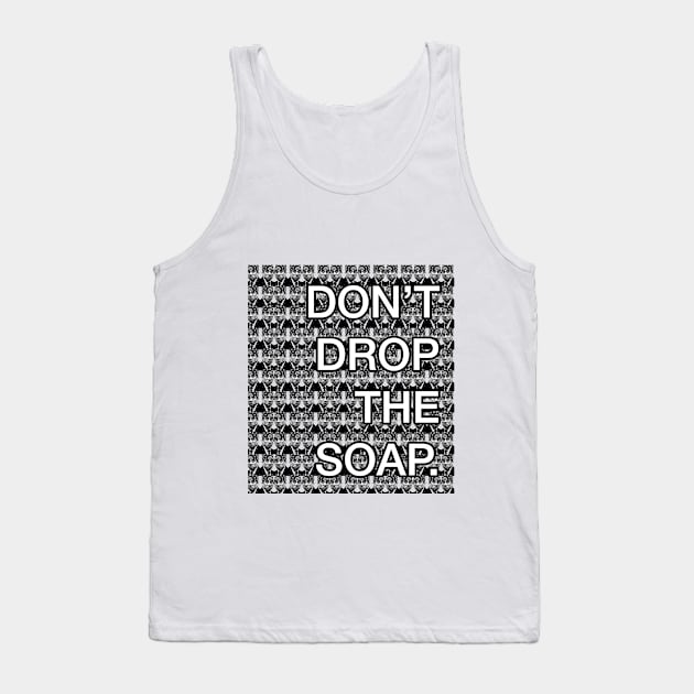 Don't drop the soap Tank Top by alwaysagilmore